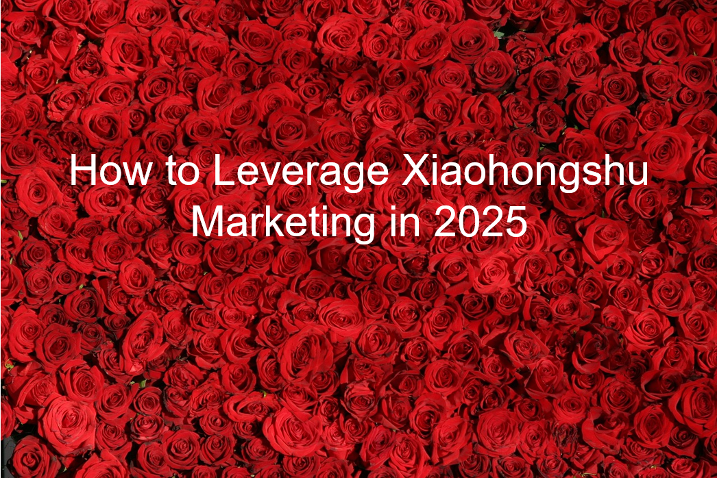 You are currently viewing How to Leverage Xiaohongshu Marketing in 2025?